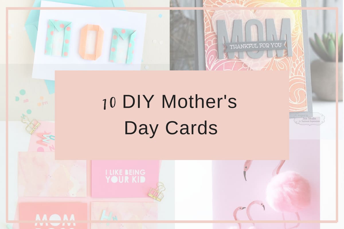 10 DIY Mother’s Day Cards that Don’t Suck