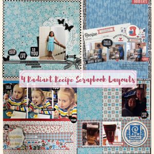 Radiant Recipe Scrapbook Layouts Using our April 2019 monthly kit collection Ingredient by Authentique