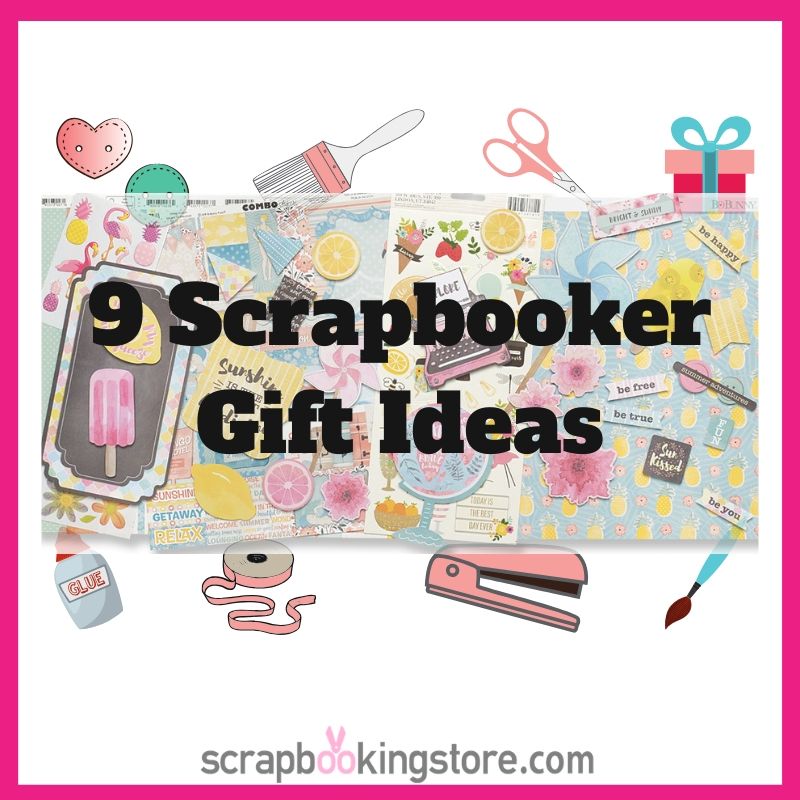 9 Perfect Scrapbooker Gift Ideas