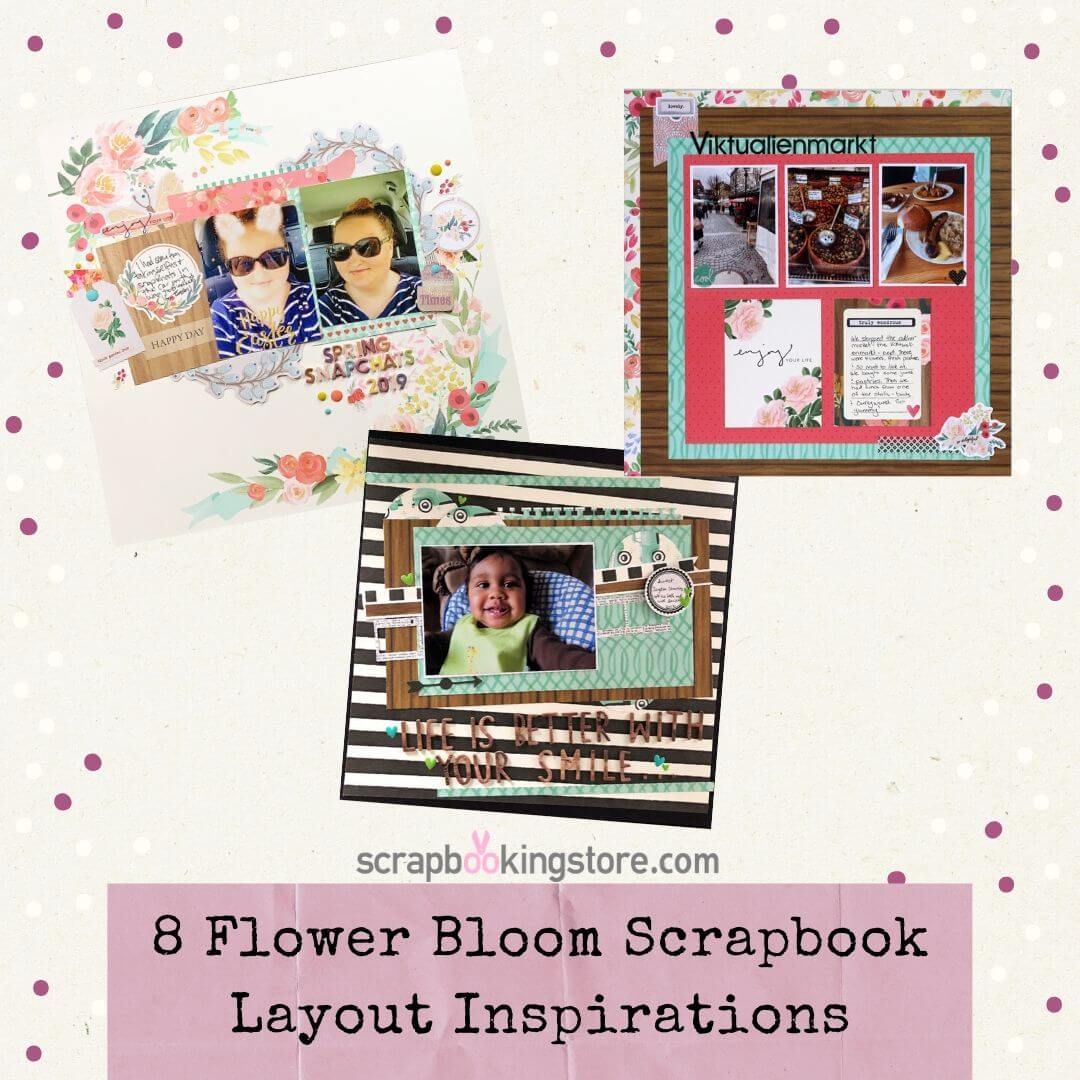 8 Flower Bloom Scrapbook Layout Inspirations