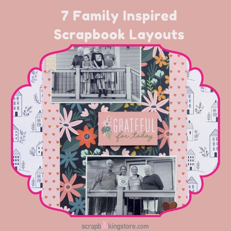 7 Family Inspired Scrapbook Layouts